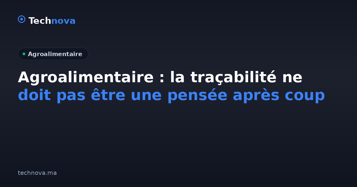 Agroalimentaire : la traçabilité ne doit pas être une pensée après coup