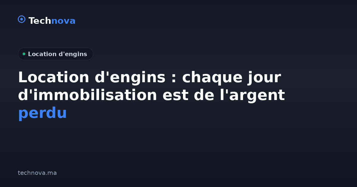 Location d'engins : chaque jour d'immobilisation est de l'argent perdu