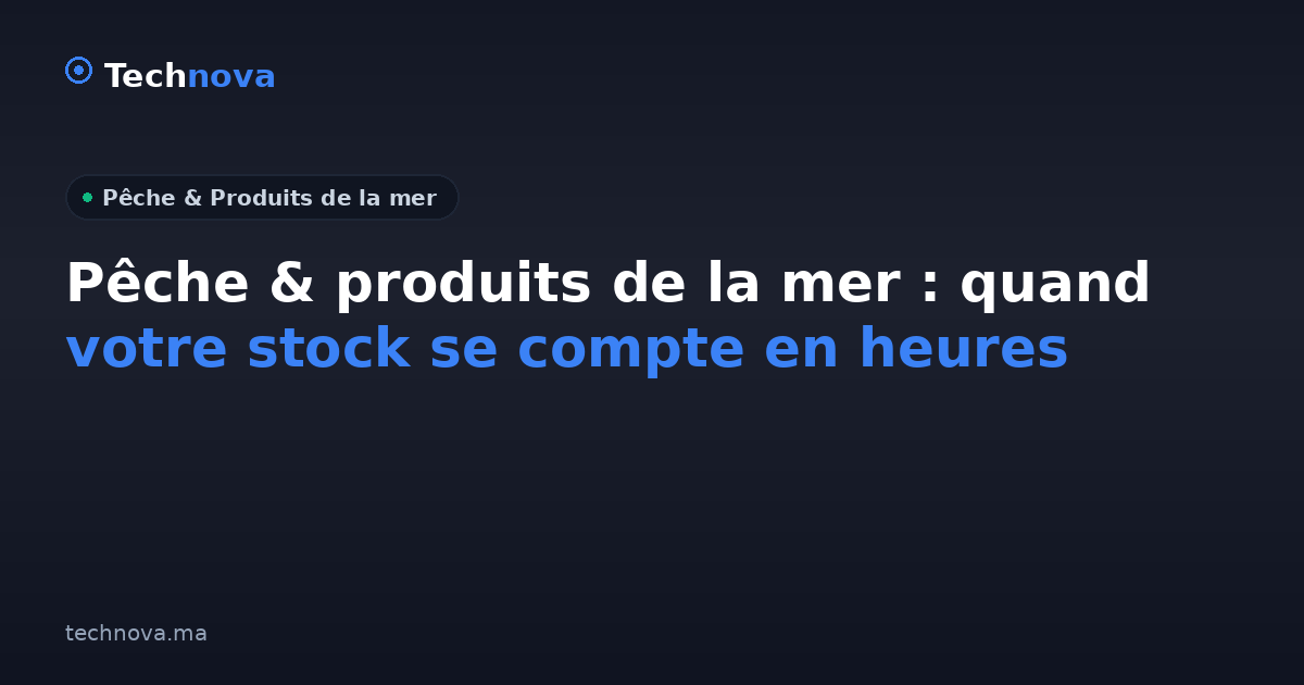 Pêche & produits de la mer : quand votre stock se compte en heures