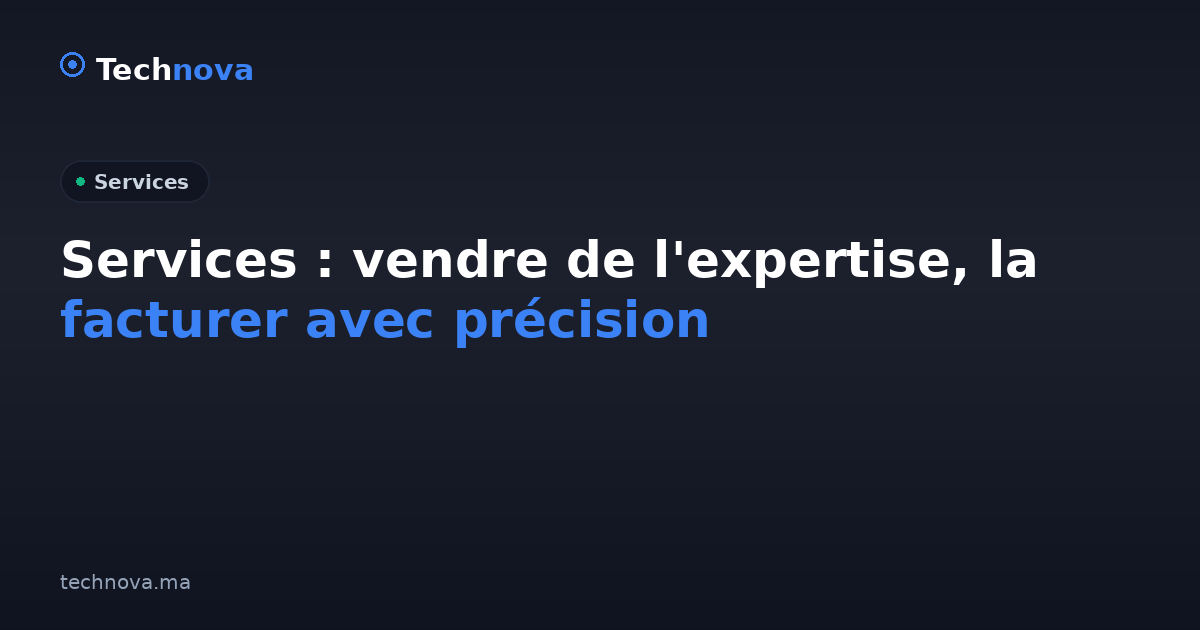 Services : vendre de l'expertise, la facturer avec précision